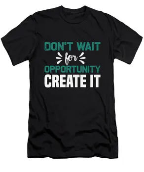 Nu așteptați pentru o oportunitate de a Crea o T-Shirt
